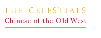 The Celestials: Chinese of the Old West